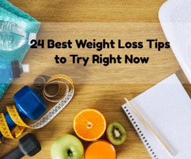 24 Best Weight Loss Tips You Can Try Right Now